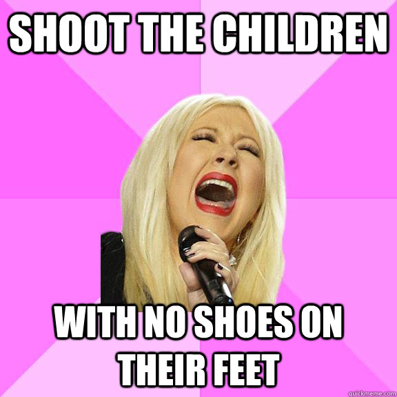 Shoot the children with no shoes on their feet  Wrong Lyrics Christina