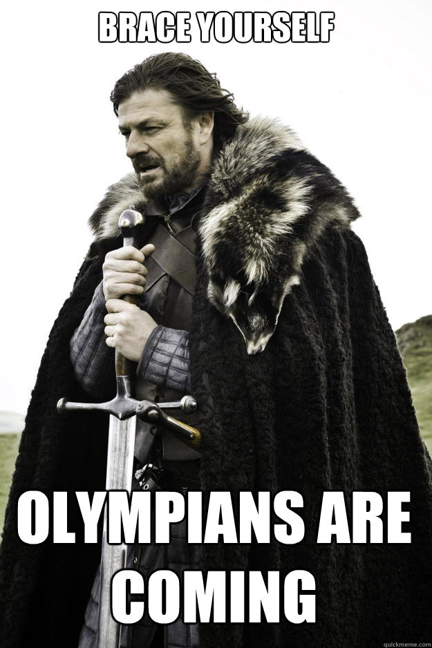 Brace Yourself Olympians are coming  Winter is coming