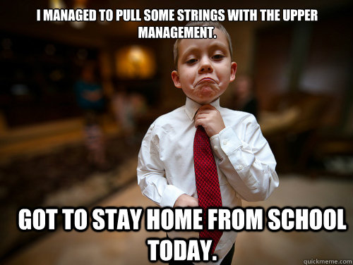 I managed to pull some strings with the upper management.  Got to stay home from school today.  Financial Advisor Kid