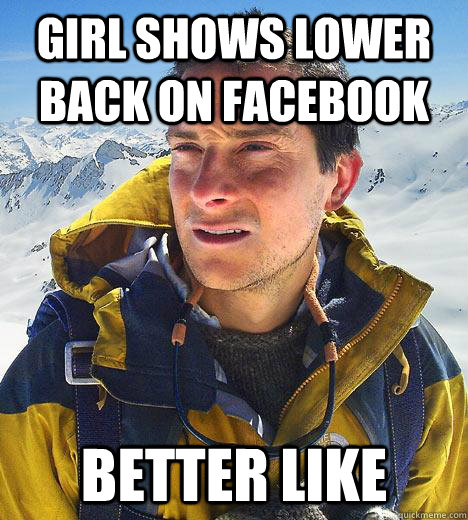 Girl shows lower back on facebook better like  Bear Grylls