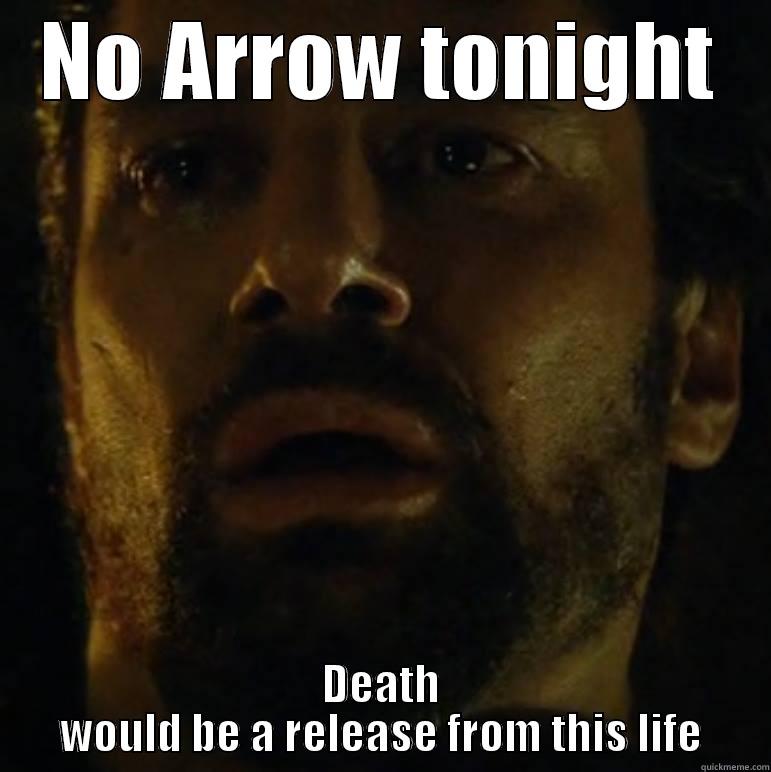 NO ARROW TONIGHT DEATH WOULD BE A RELEASE FROM THIS LIFE Misc