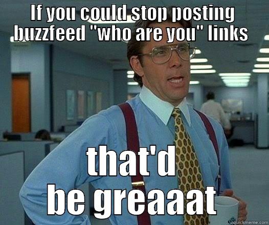 IF YOU COULD STOP POSTING BUZZFEED 