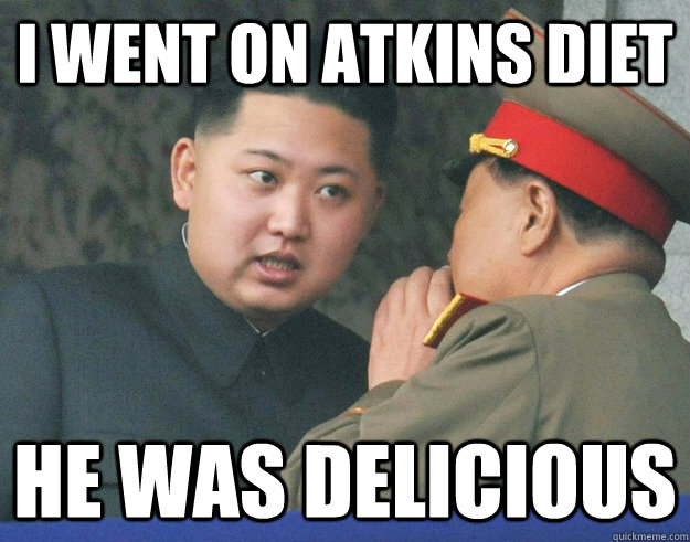 I Went on atkins diet he was delicious - I Went on atkins diet he was delicious  Hungry Kim Jong Un