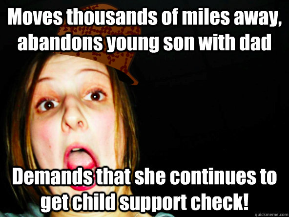 Moves thousands of miles away, abandons young son with dad Demands that she continues to get child support check! - Moves thousands of miles away, abandons young son with dad Demands that she continues to get child support check!  Scumbag Ashley