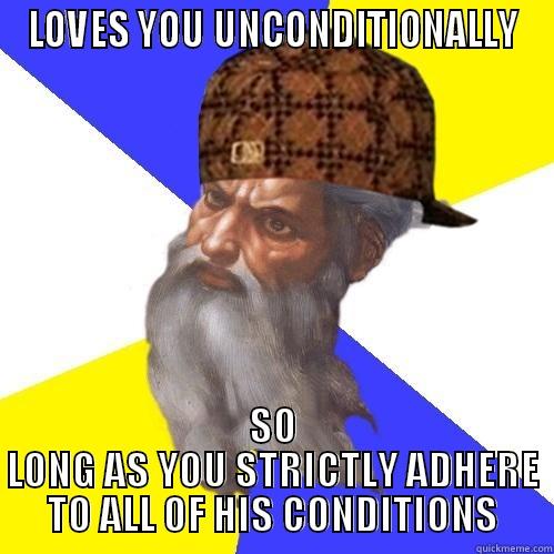 God loves you... when you do as you're told. - LOVES YOU UNCONDITIONALLY SO LONG AS YOU STRICTLY ADHERE TO ALL OF HIS CONDITIONS Scumbag Advice God