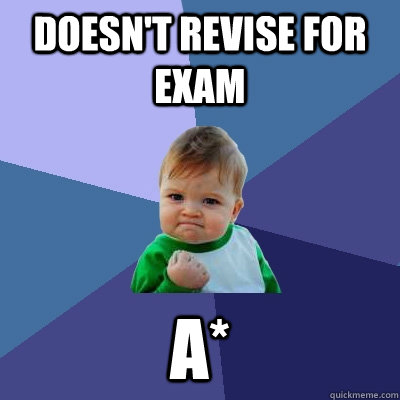 Doesn't Revise for exam A* - Doesn't Revise for exam A*  Success Kid