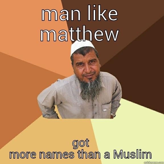 MAN LIKE MATTHEW GOT MORE NAMES THAN A MUSLIM Ordinary Muslim Man