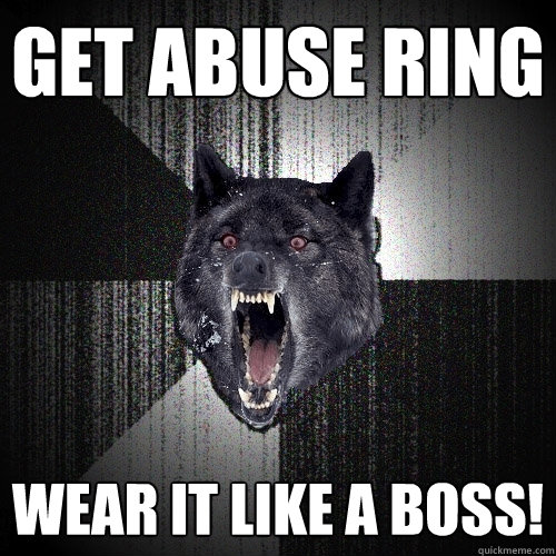 Get abuse ring Wear it like a boss!  Insanity Wolf