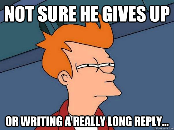 not sure he gives up or writing a really long reply... - not sure he gives up or writing a really long reply...  Futurama Fry