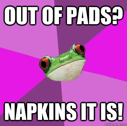 Out of pads? Napkins it is! - Out of pads? Napkins it is!  Foul Bachelorette Frog