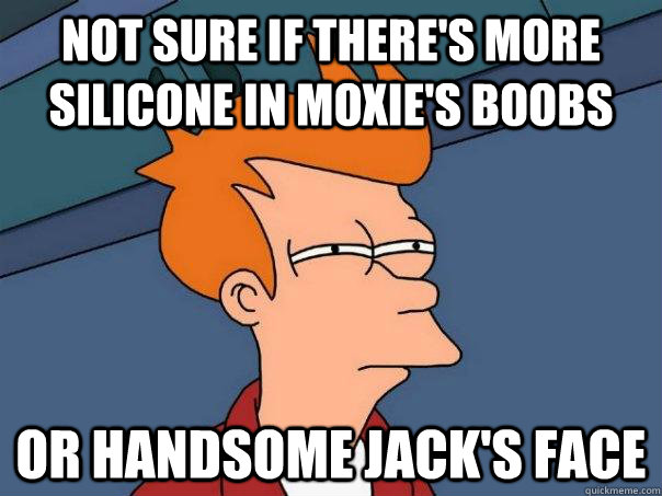 not sure if there's more silicone in Moxie's boobs or Handsome Jack's face  Futurama Fry