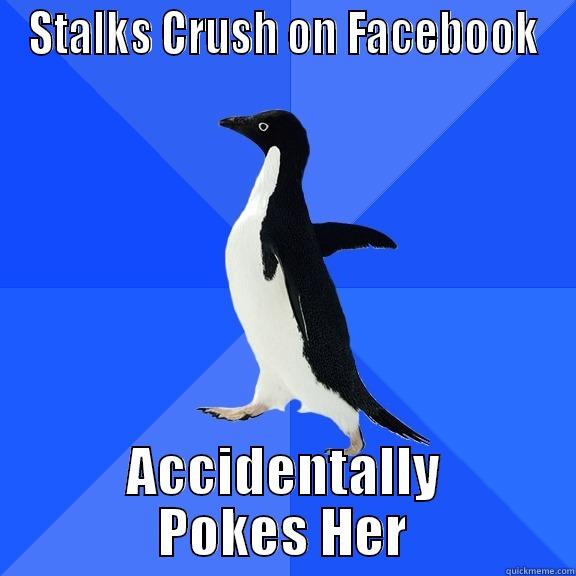 STALKS CRUSH ON FACEBOOK ACCIDENTALLY POKES HER Socially Awkward Penguin