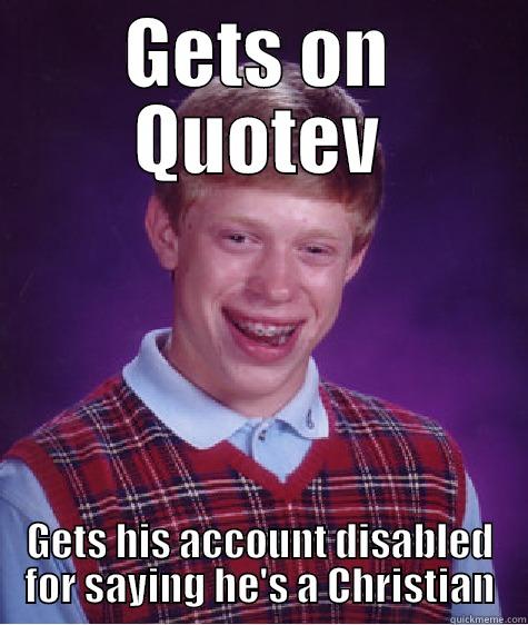 GETS ON QUOTEV GETS HIS ACCOUNT DISABLED FOR SAYING HE'S A CHRISTIAN Bad Luck Brian