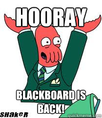 Hooray BLACKBOARD IS BACK!  