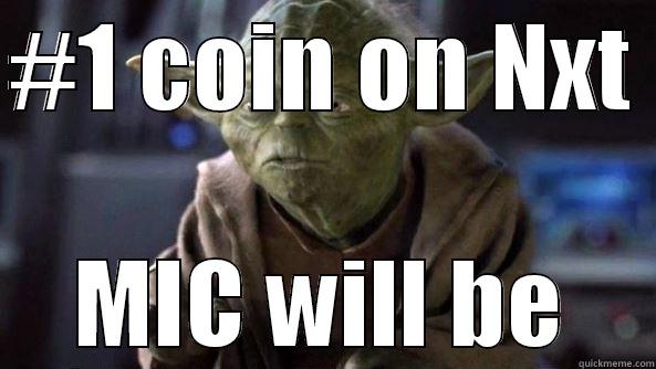 #1 COIN ON NXT  MIC WILL BE True dat, Yoda.