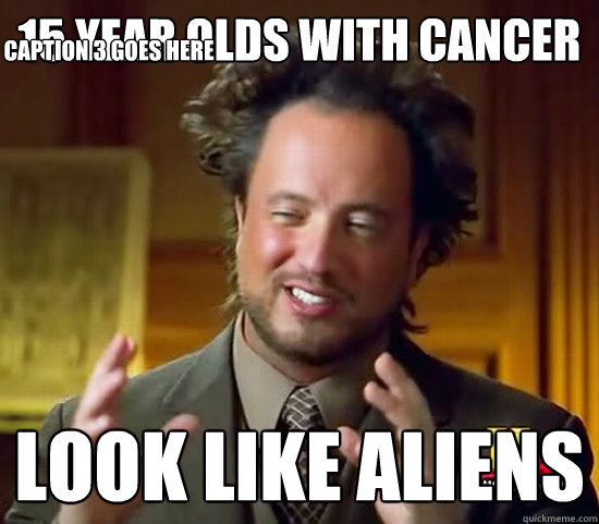 15 year olds with cancer look like aliens Caption 3 goes here  Ancient Aliens