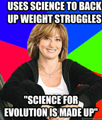 Uses science to back up weight struggles 