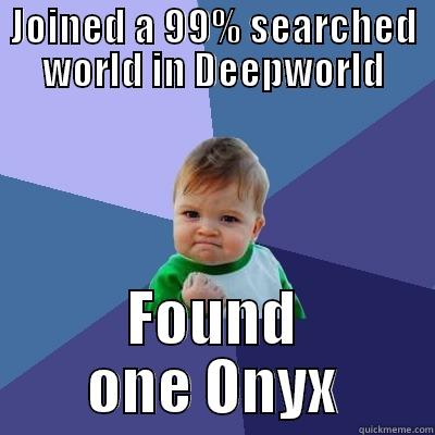 JOINED A 99% SEARCHED WORLD IN DEEPWORLD FOUND ONE ONYX Success Kid