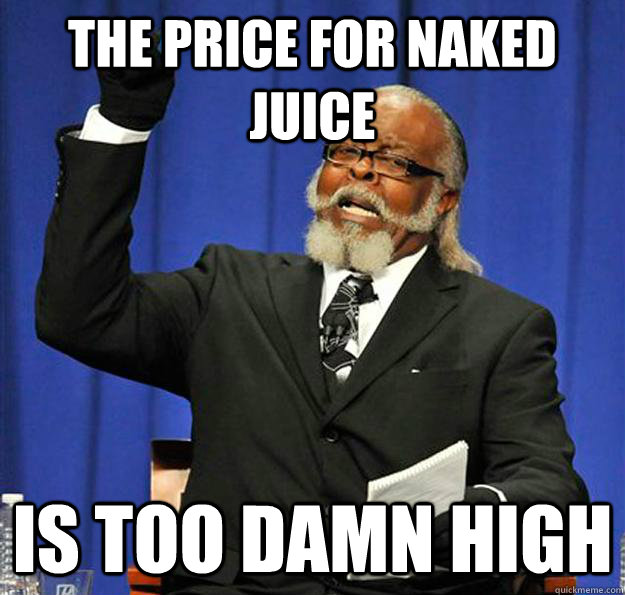 the price for naked juice Is too damn high - the price for naked juice Is too damn high  Jimmy McMillan