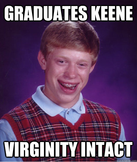 Graduates keene virginity intact Caption 3 goes here  Bad Luck Brian