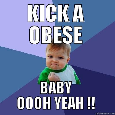 KICK A OBESE BABY OOOH YEAH !! Success Kid