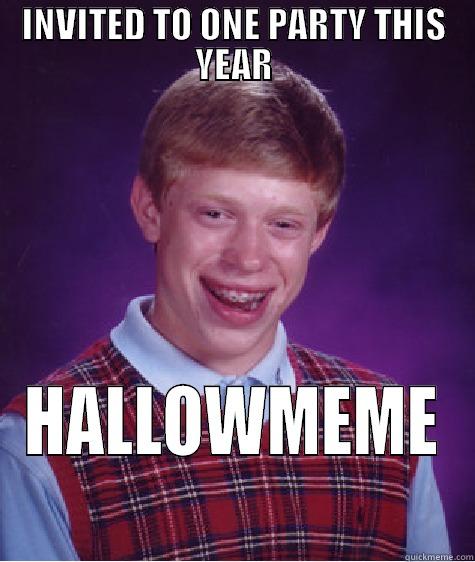 INVITED TO ONE PARTY THIS YEAR HALLOWMEME Bad Luck Brian