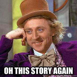  Oh this story again  Condescending Wonka