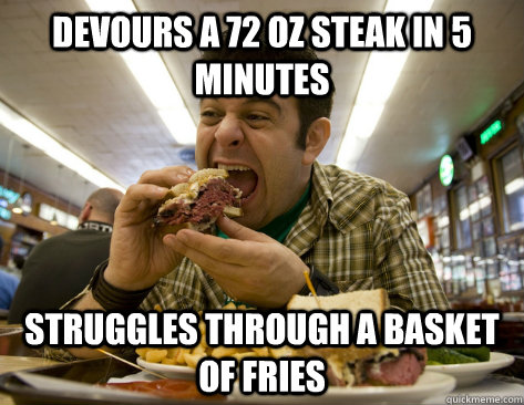devours a 72 Oz steak in 5 minutes struggles through a basket of fries  man v food