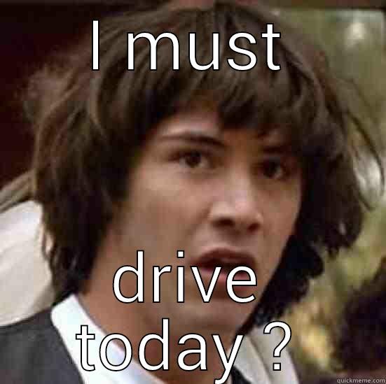 I MUST DRIVE TODAY ? conspiracy keanu