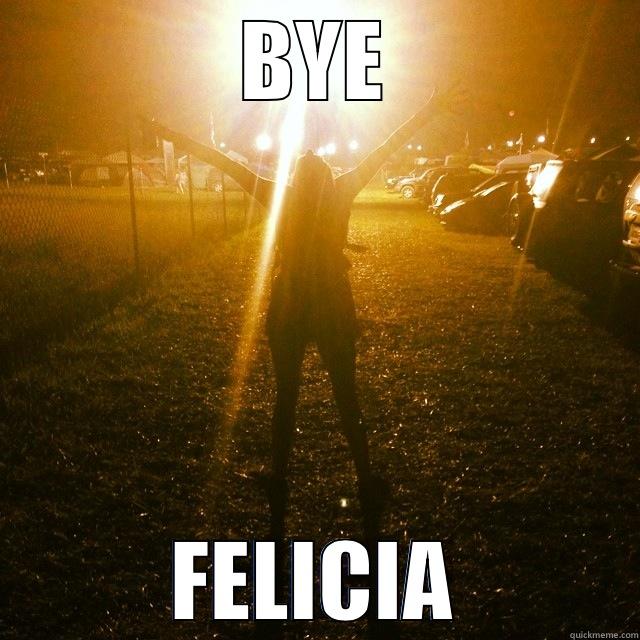 BYE FELICIA Misc