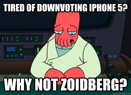 Tired of downvoting iphone 5? why not zoidberg?  sad zoidberg