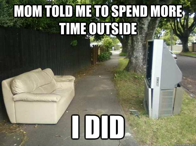 Mom told me to spend more time outside I did - Mom told me to spend more time outside I did  Playing outisde