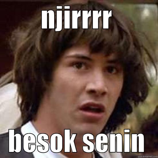 NJIRRRR BESOK SENIN conspiracy keanu