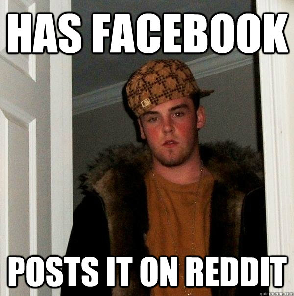 has facebook posts it on reddit  Scumbag Steve