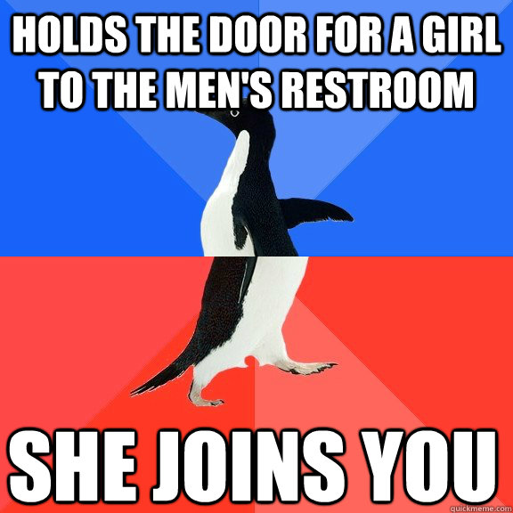 Holds the door for a girl to the men's restroom she joins you   Socially Awkward Awesome Penguin