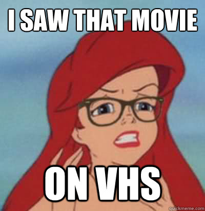 i saw that movie on vhs  Hipster Ariel