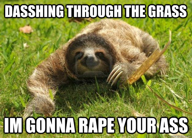 Dasshing through the grass im gonna rape your ass - Dasshing through the grass im gonna rape your ass  Misc