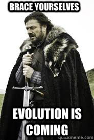 brace yourselves evolution is coming  - brace yourselves evolution is coming   Brace Yourselves