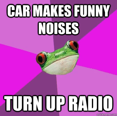 car makes funny noises turn up radio - car makes funny noises turn up radio  Foul Bachelorette Frog