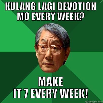 KULANG LAGI DEVOTION MO EVERY WEEK? MAKE IT 7 EVERY WEEK! High Expectations Asian Father