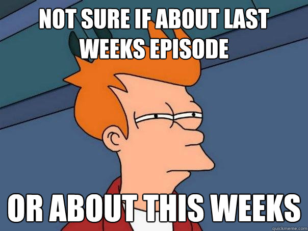 Not sure if about last weeks episode Or about this weeks - Not sure if about last weeks episode Or about this weeks  Futurama Fry