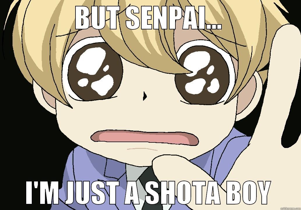 But I'm just a shota boy - BUT SENPAI... I'M JUST A SHOTA BOY Misc