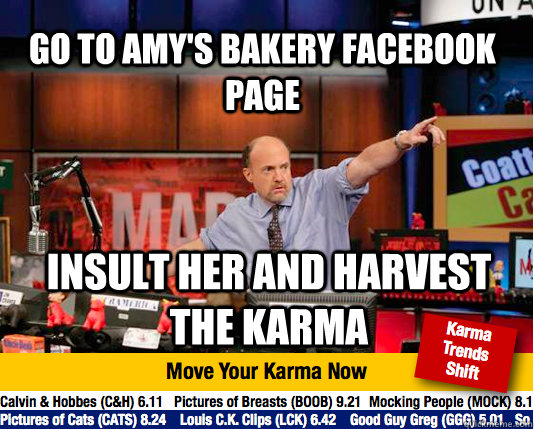 go to amy's Bakery facebook page insult her and harvest the karma - go to amy's Bakery facebook page insult her and harvest the karma  Mad Karma with Jim Cramer