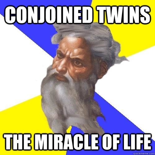 conjoined twins the miracle of life  Advice God