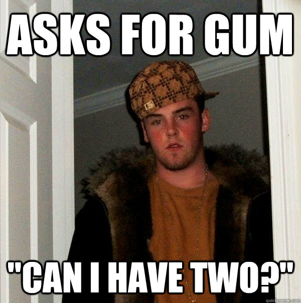 Asks for gum 