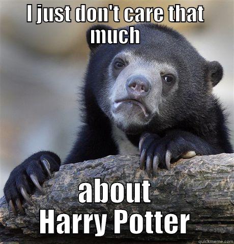 You guys... - I JUST DON'T CARE THAT MUCH ABOUT HARRY POTTER Confession Bear