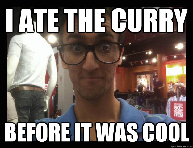 I ate the curry Before it was cool - I ate the curry Before it was cool  Pretentious Blogger Keshov