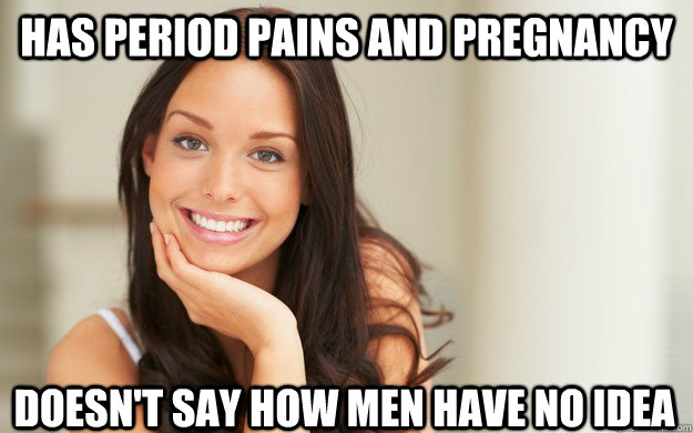 has period pains and pregnancy doesn't say how men have no idea  Good Girl Gina