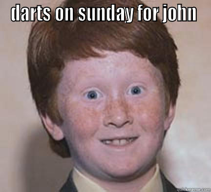 John Sinnott Head - DARTS ON SUNDAY FOR JOHN  Over Confident Ginger