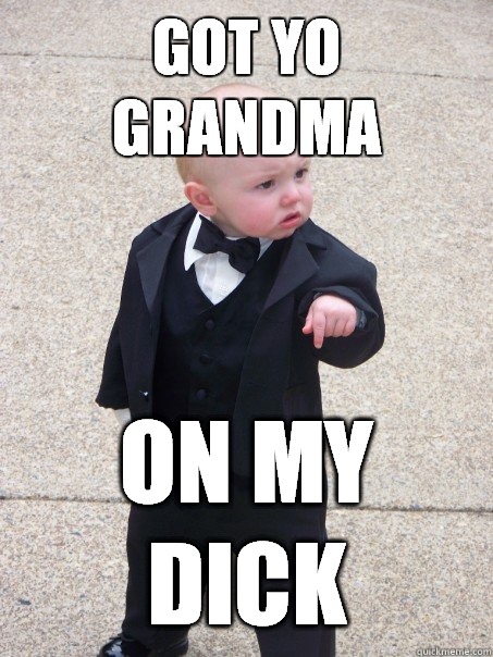 GOT YO GRANDMA ON MY DICK  Baby Godfather